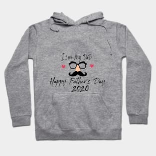 I Love My Dad Happy Father's day 2020 Hoodie